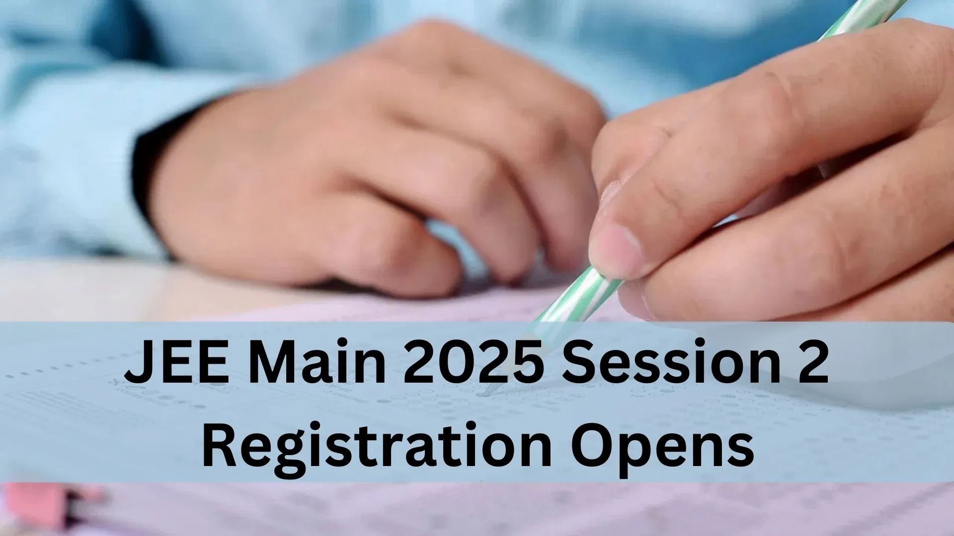 JEE Main 2025 Session 2 Registration Opens – Direct Link to Apply Now