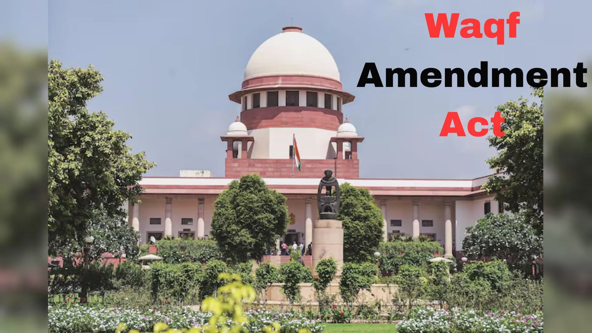 Supreme Court Set to Hear Petitions Challenging Waqf Amendment Act Today